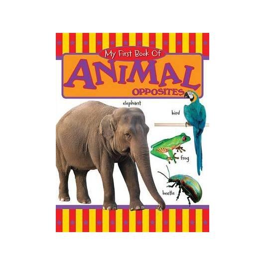   My First Book of Animal Opposites(หนังสือ นำเข้าภาษาอังกฤษ นำเข้าจาก อเมริกา ฝึกทักษะภาษา ฝึกสมองสำหรับเด็ก)